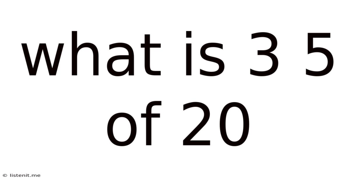 What Is 3 5 Of 20