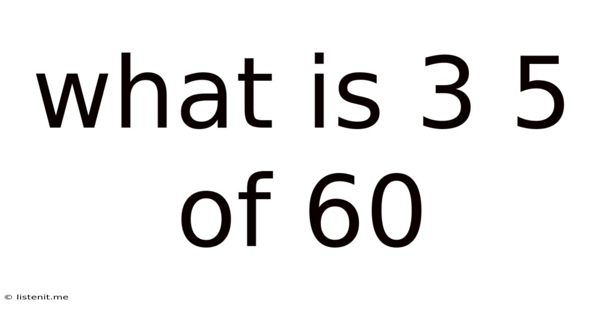 What Is 3 5 Of 60