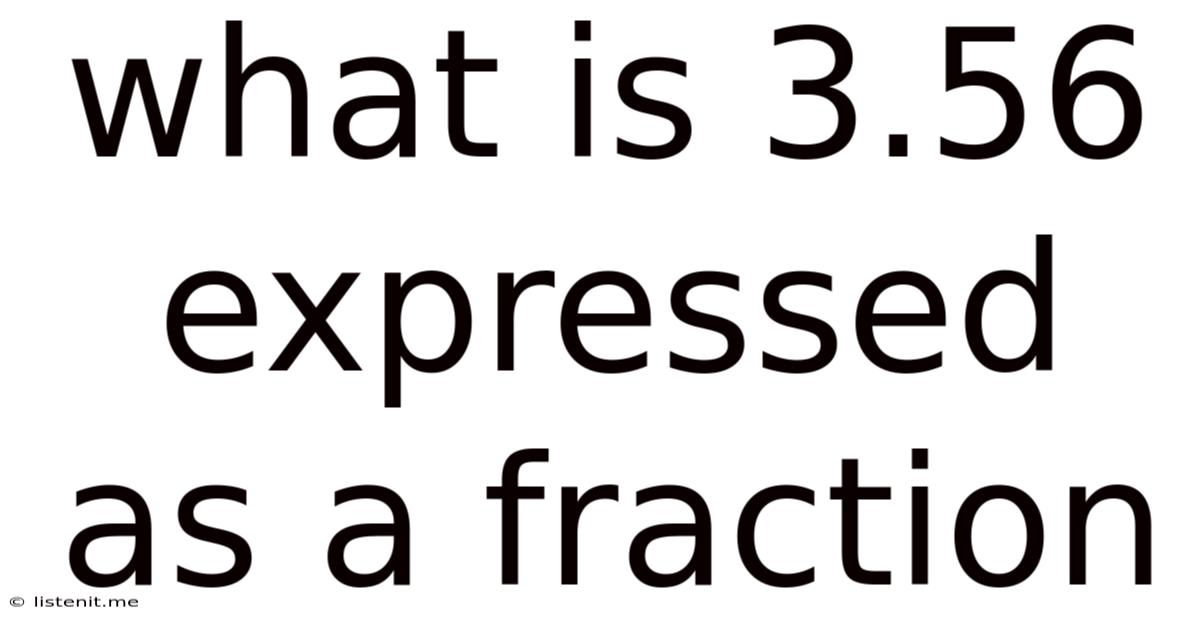 What Is 3.56 Expressed As A Fraction
