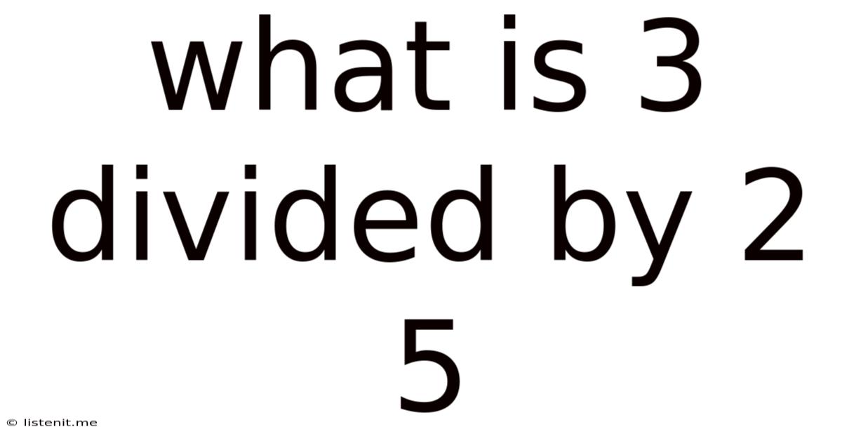 What Is 3 Divided By 2 5