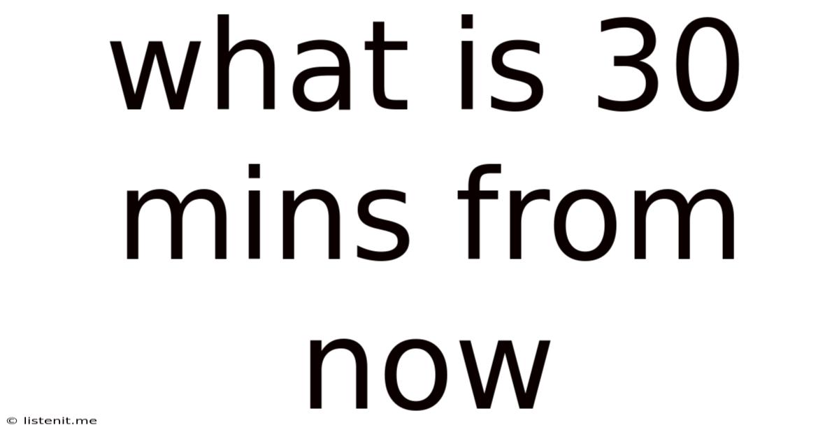 What Is 30 Mins From Now