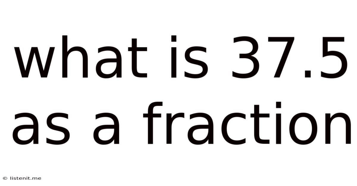 What Is 37.5 As A Fraction