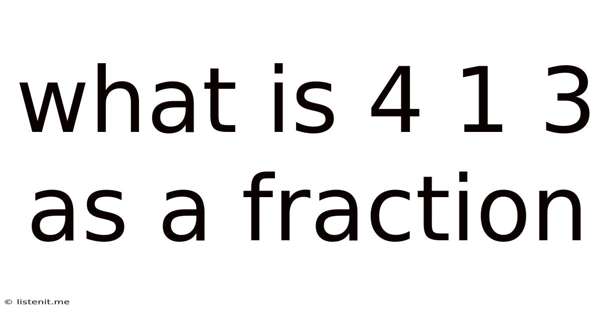 What Is 4 1 3 As A Fraction