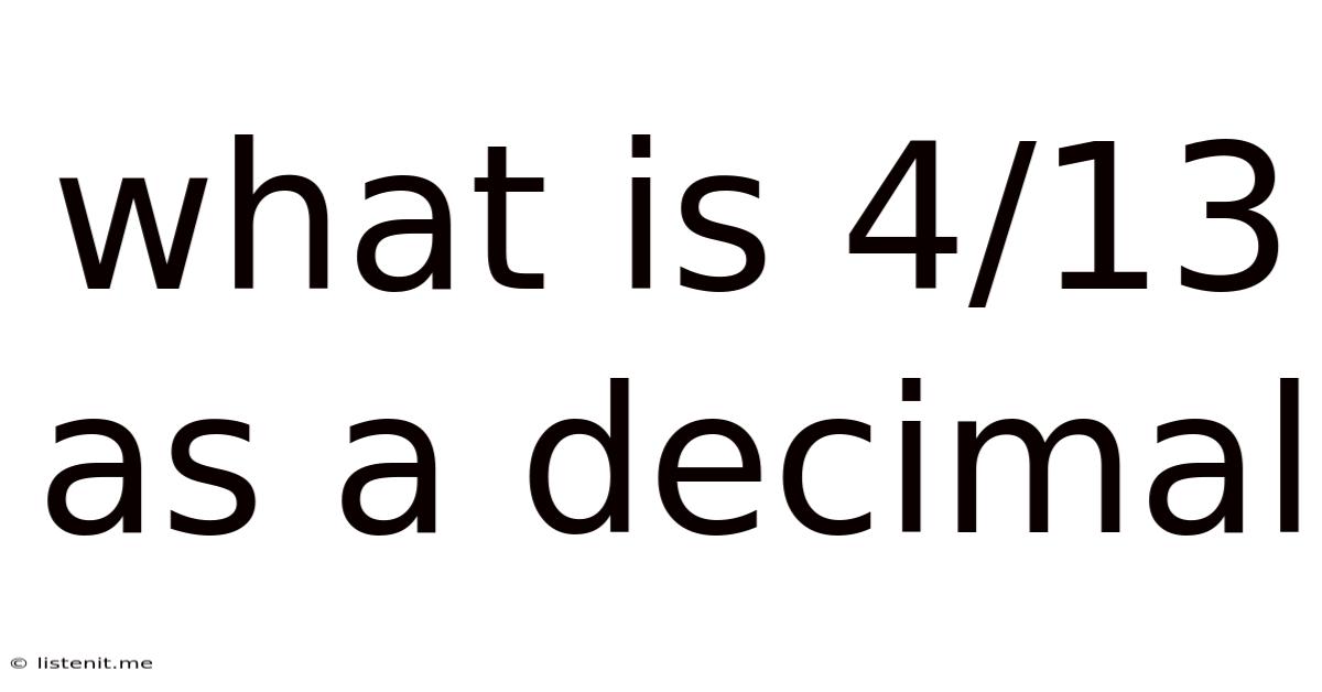 What Is 4/13 As A Decimal