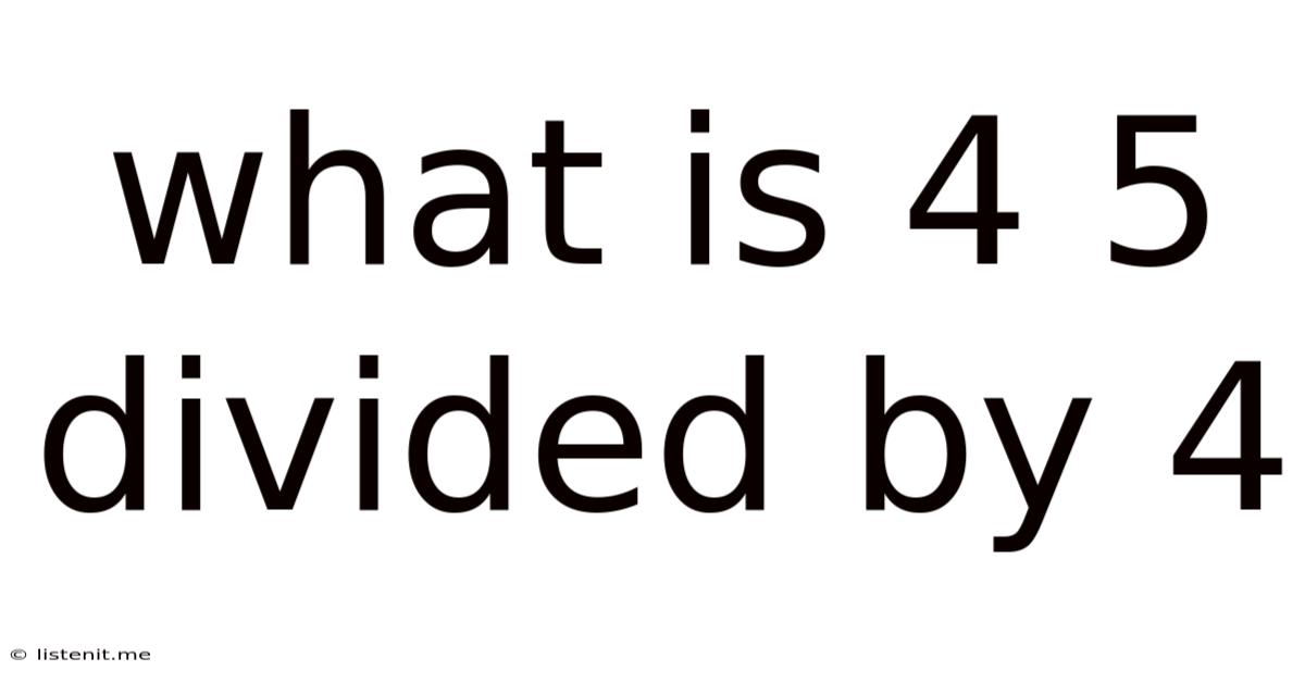 What Is 4 5 Divided By 4