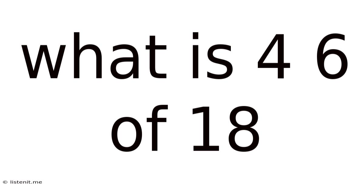 What Is 4 6 Of 18