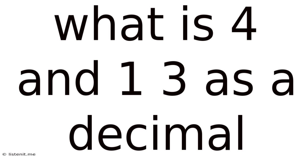 What Is 4 And 1 3 As A Decimal