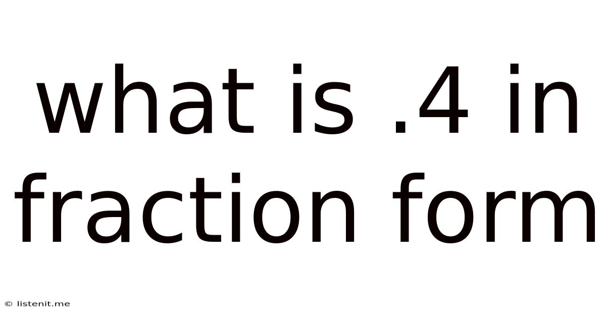 What Is .4 In Fraction Form