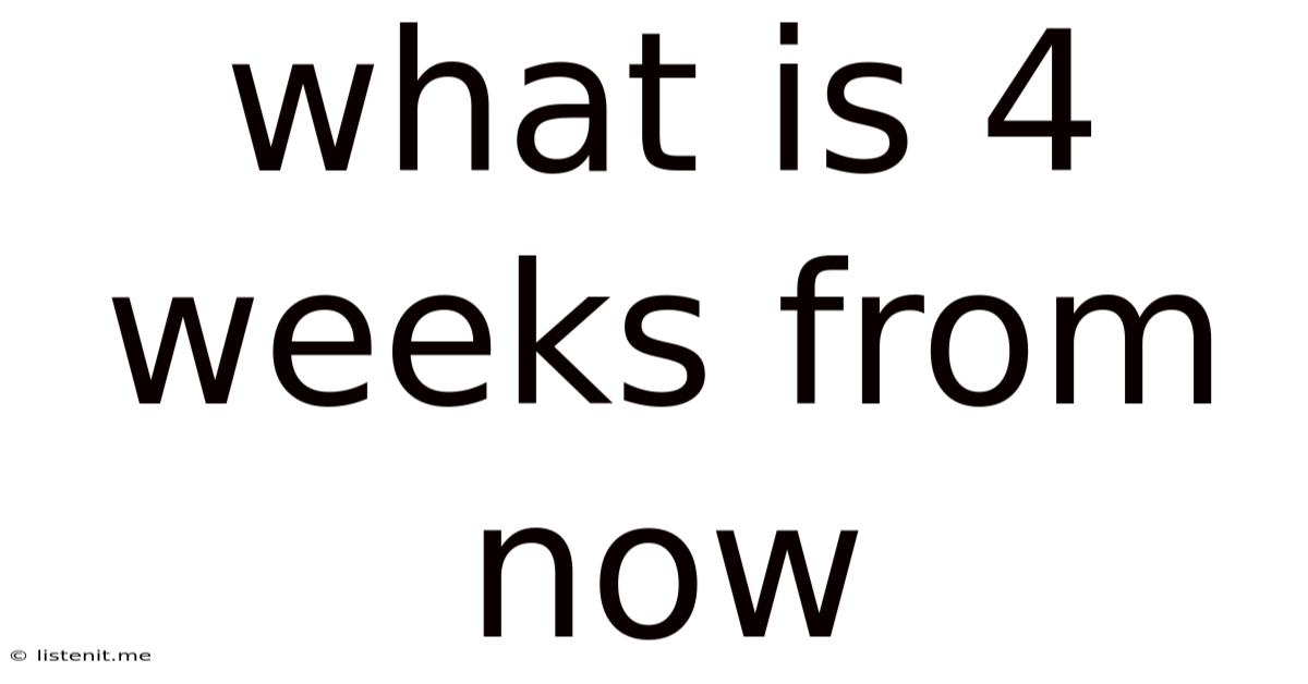 What Is 4 Weeks From Now