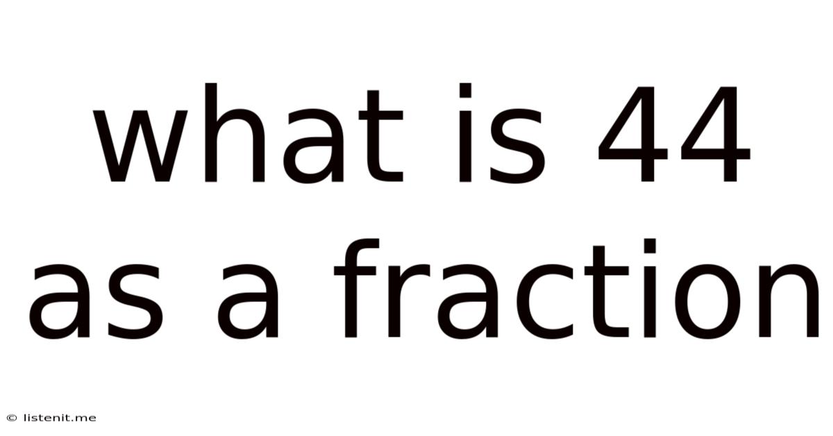 What Is 44 As A Fraction