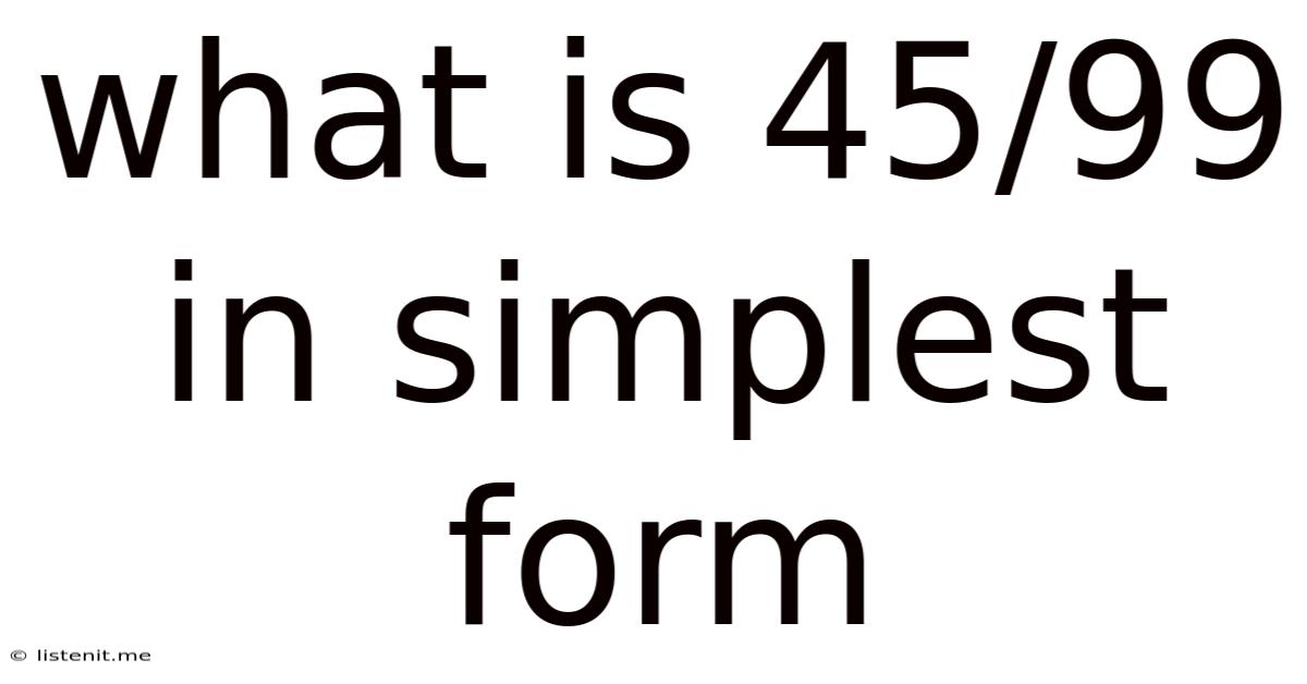 What Is 45/99 In Simplest Form