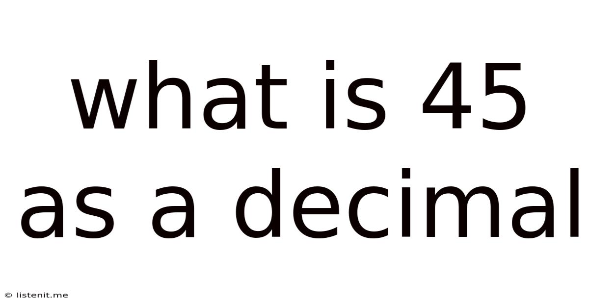 What Is 45 As A Decimal