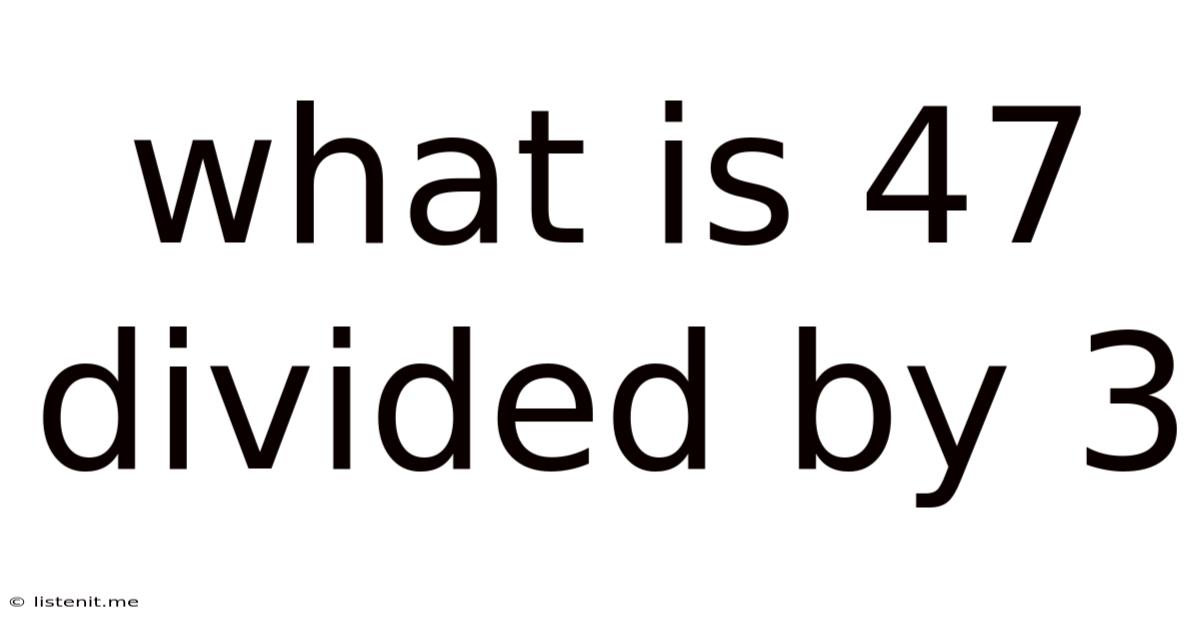 What Is 47 Divided By 3