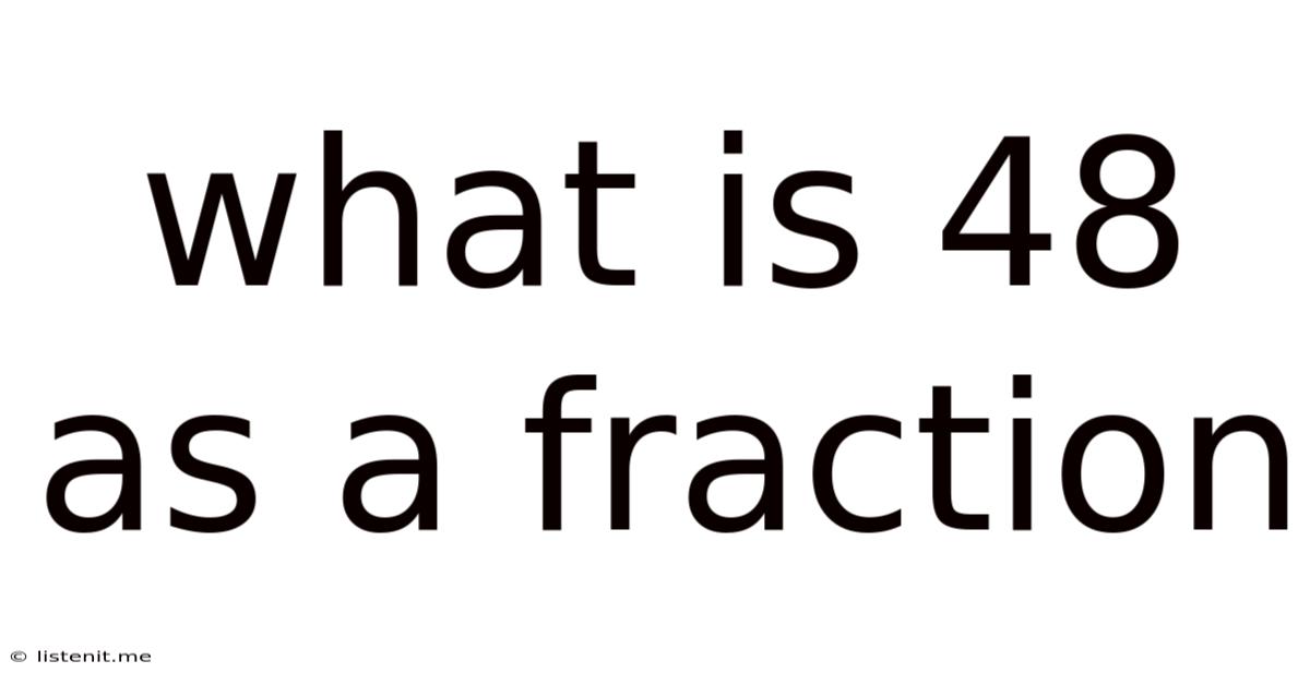 What Is 48 As A Fraction