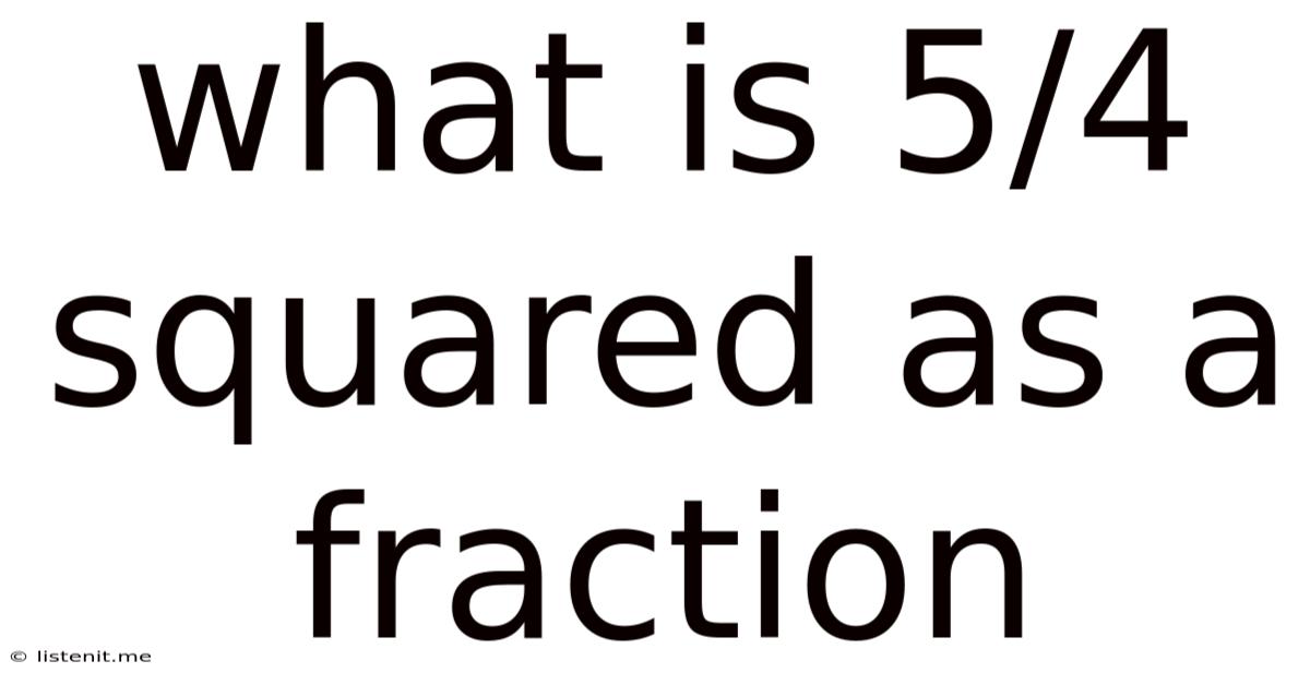 What Is 5/4 Squared As A Fraction