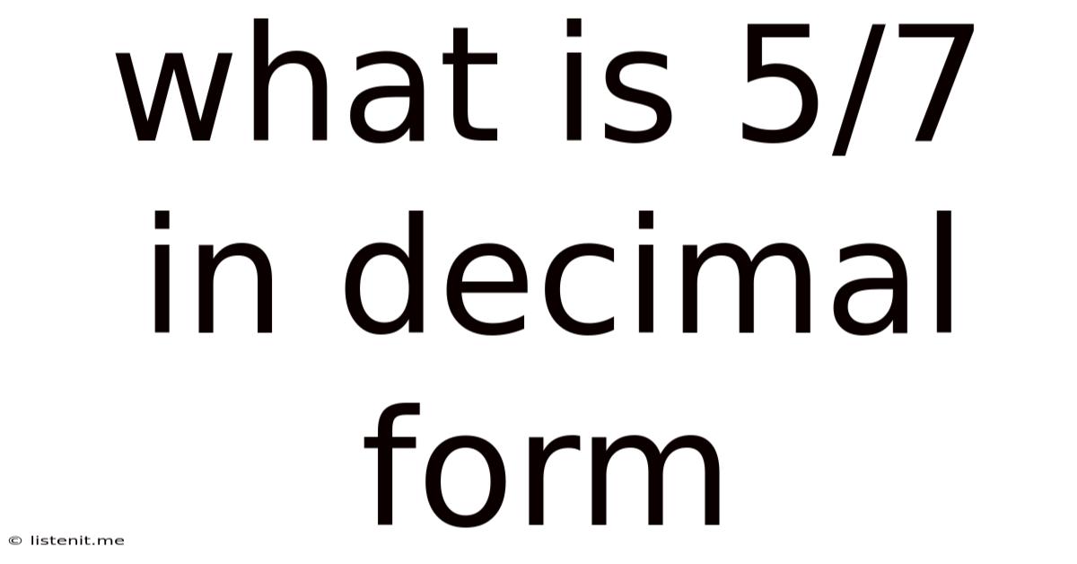 What Is 5/7 In Decimal Form