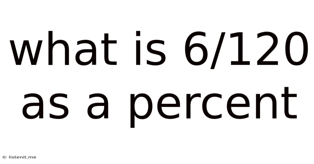 What Is 6/120 As A Percent