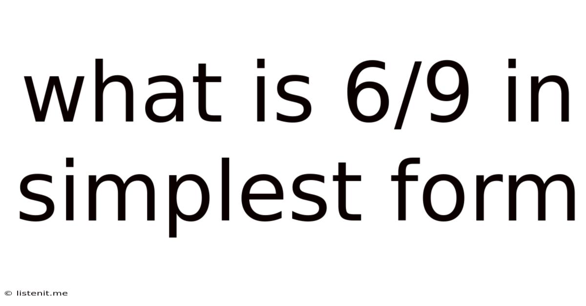 What Is 6/9 In Simplest Form