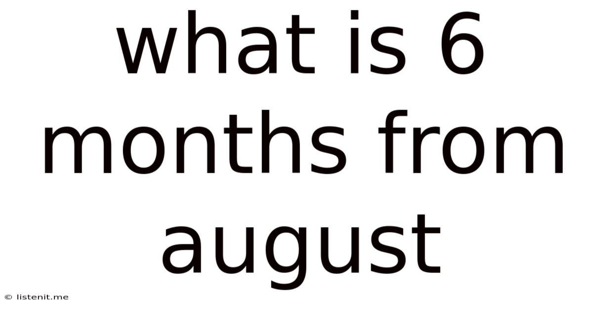What Is 6 Months From August
