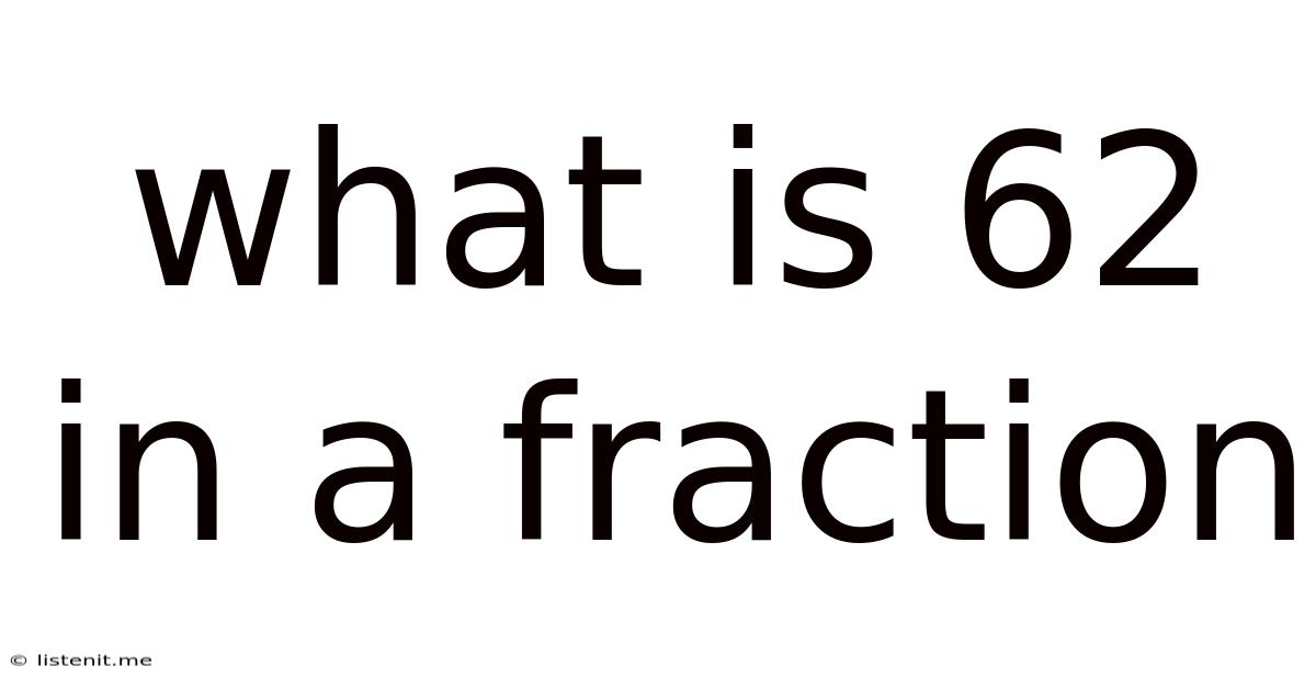 What Is 62 In A Fraction