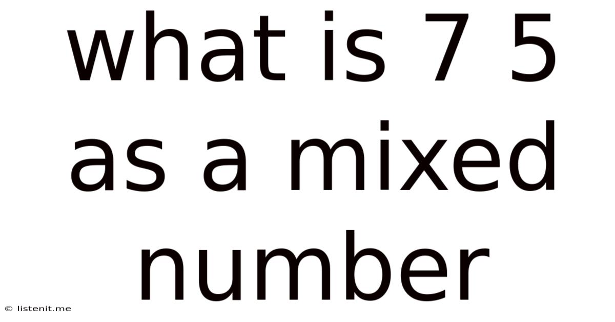 What Is 7 5 As A Mixed Number