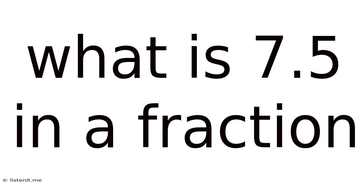 What Is 7.5 In A Fraction