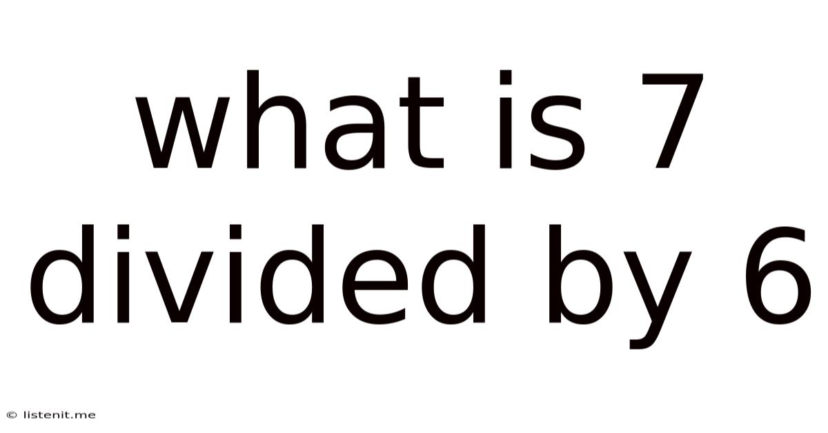 What Is 7 Divided By 6