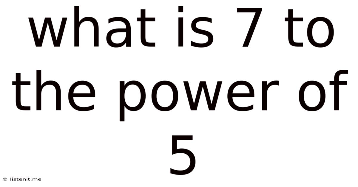 What Is 7 To The Power Of 5