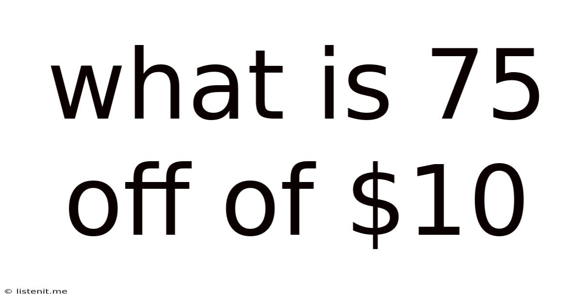 What Is 75 Off Of $10
