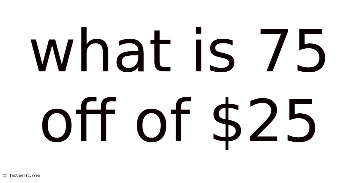 What Is 75 Off Of $25