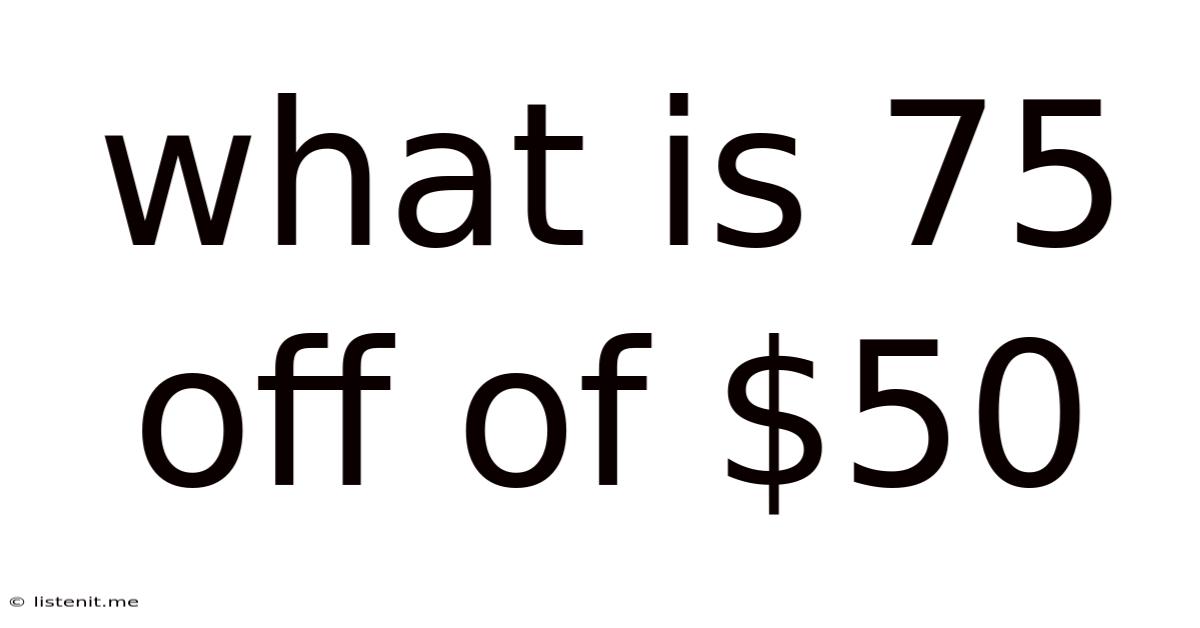 What Is 75 Off Of $50