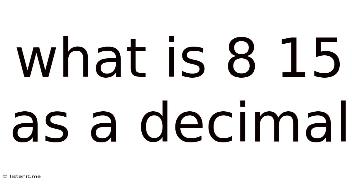 What Is 8 15 As A Decimal