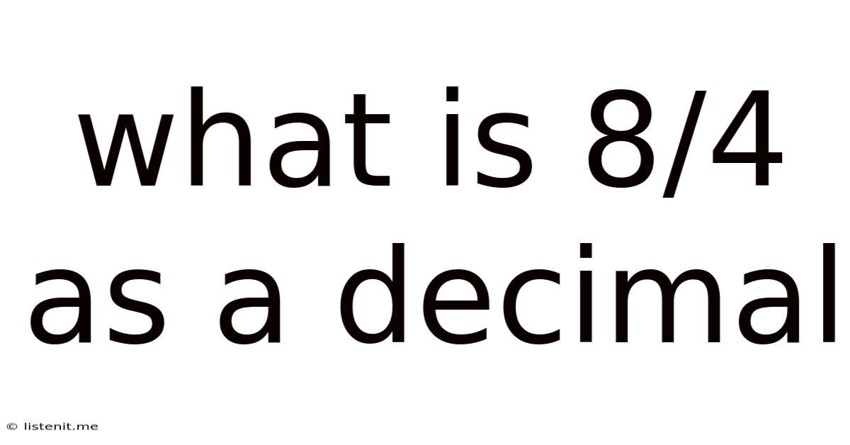 What Is 8/4 As A Decimal