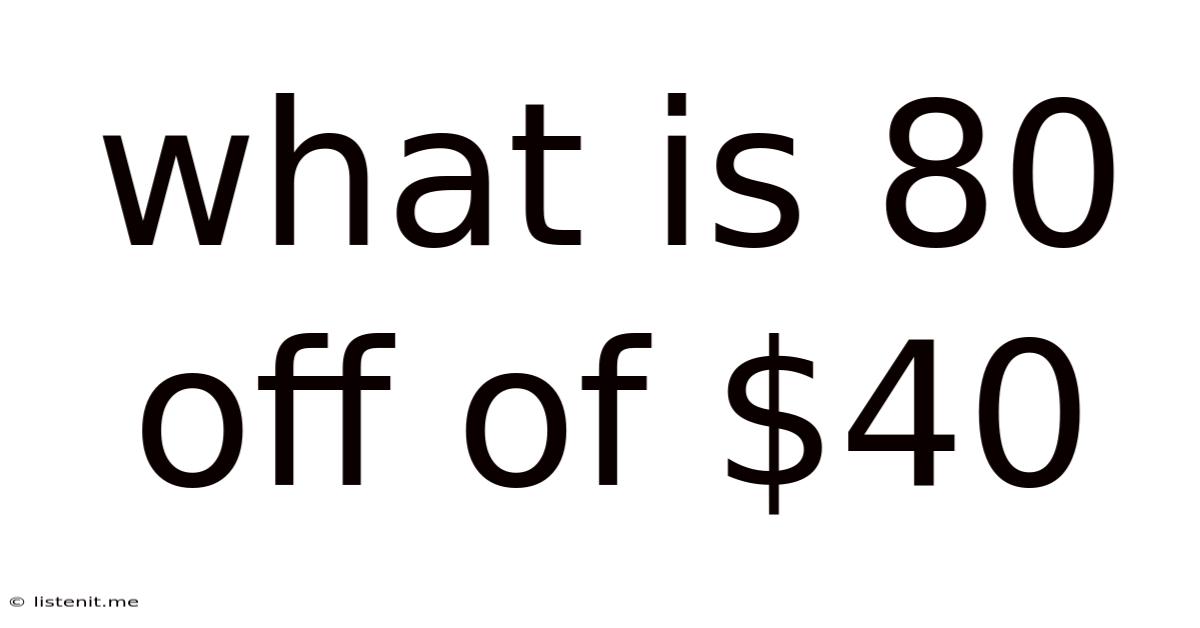 What Is 80 Off Of $40