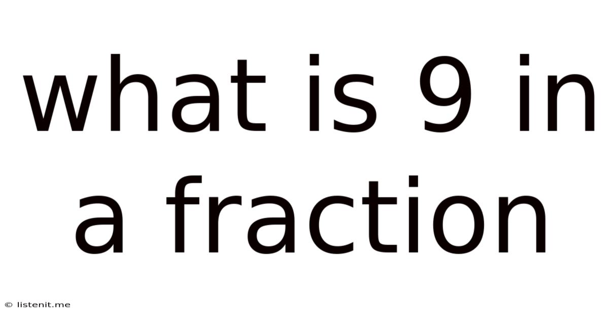 What Is 9 In A Fraction