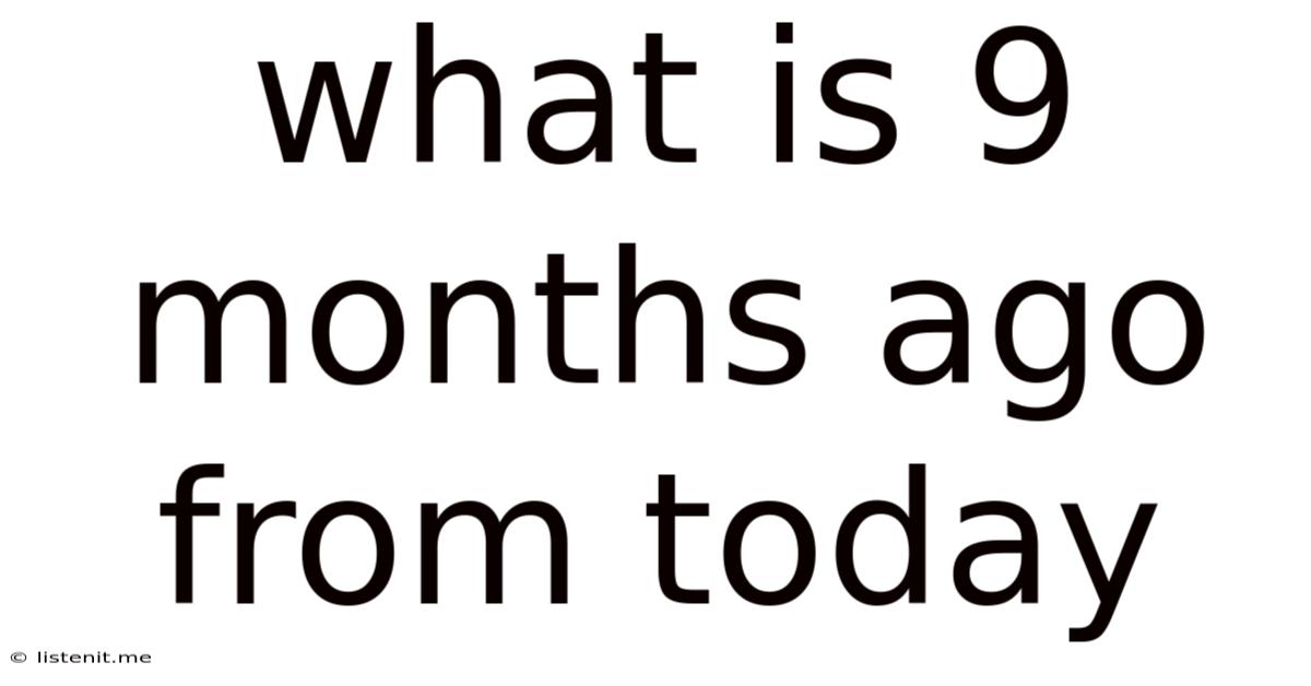 What Is 9 Months Ago From Today