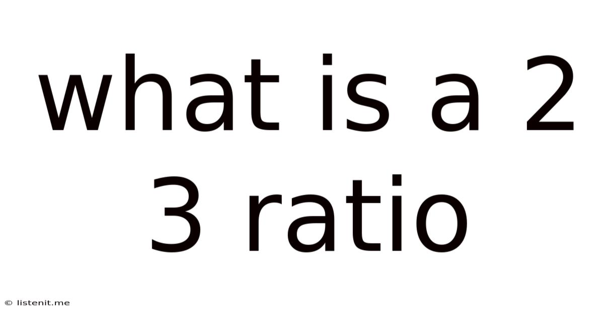 What Is A 2 3 Ratio