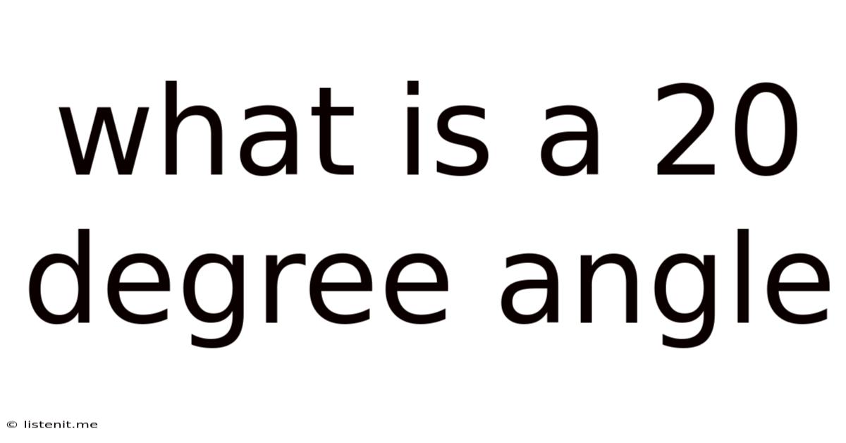 What Is A 20 Degree Angle