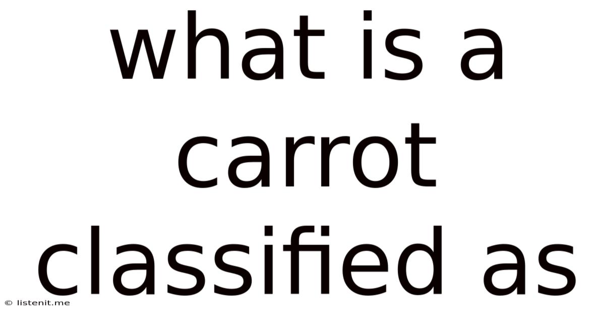 What Is A Carrot Classified As