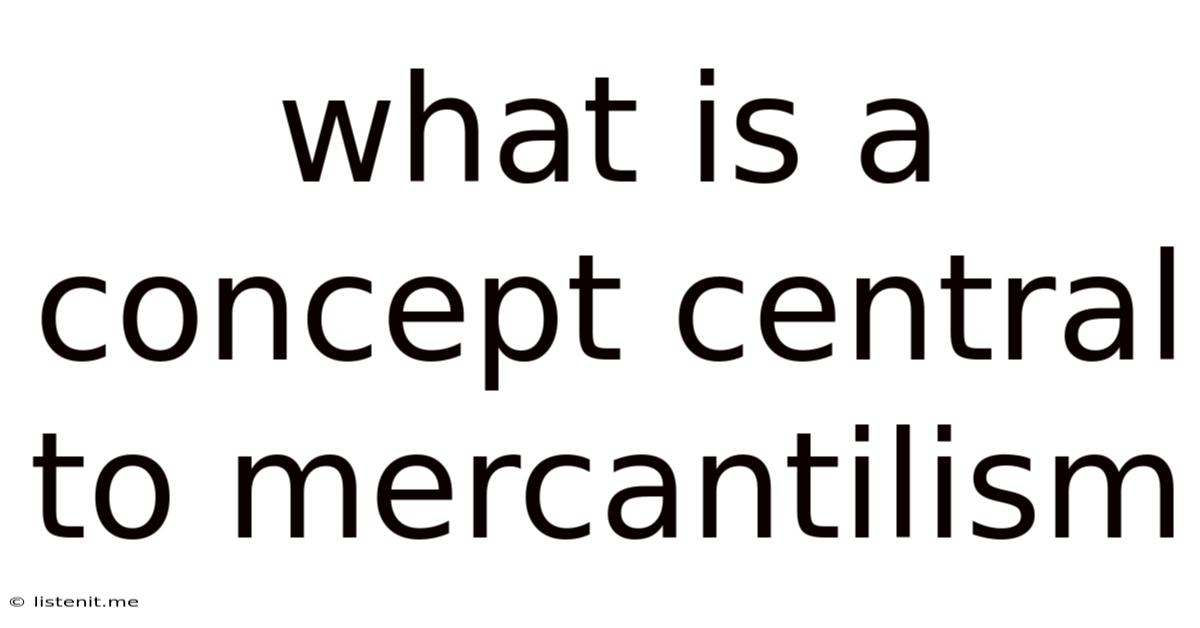 What Is A Concept Central To Mercantilism