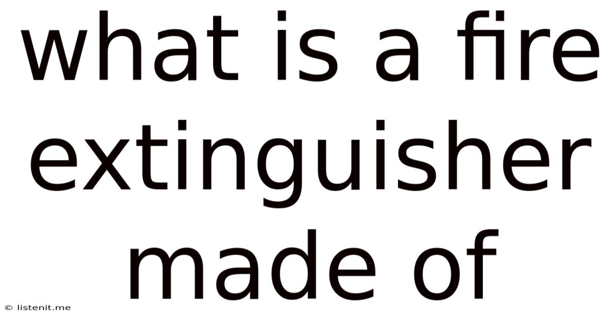 What Is A Fire Extinguisher Made Of