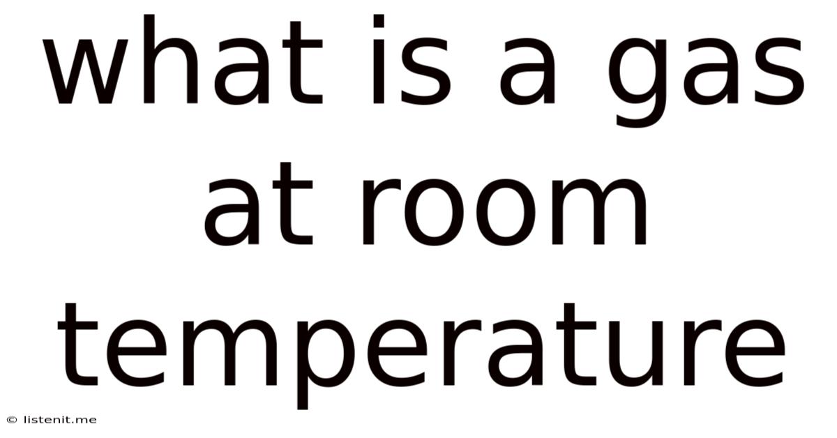 What Is A Gas At Room Temperature