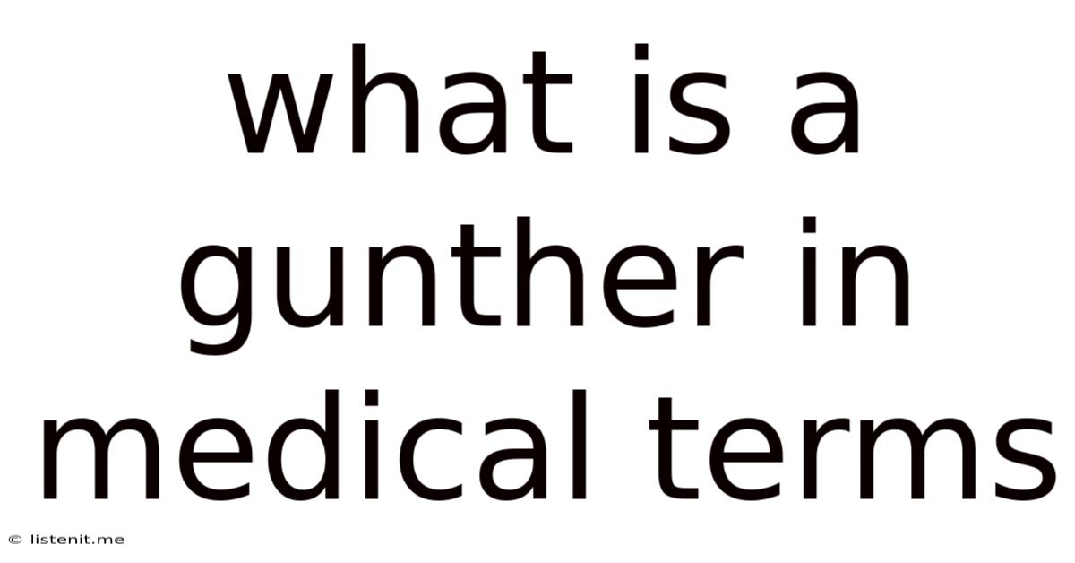 What Is A Gunther In Medical Terms