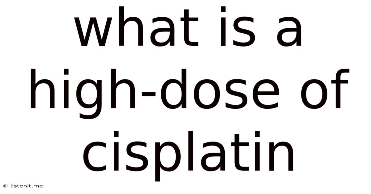What Is A High-dose Of Cisplatin