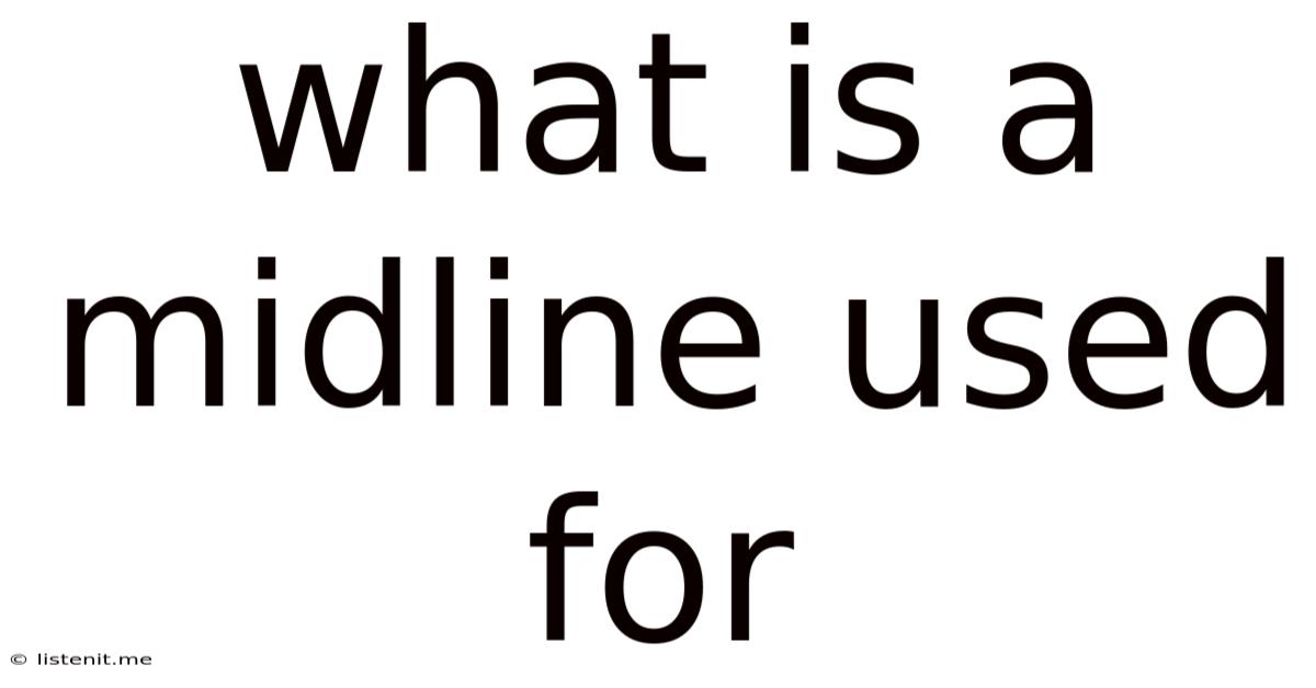 What Is A Midline Used For