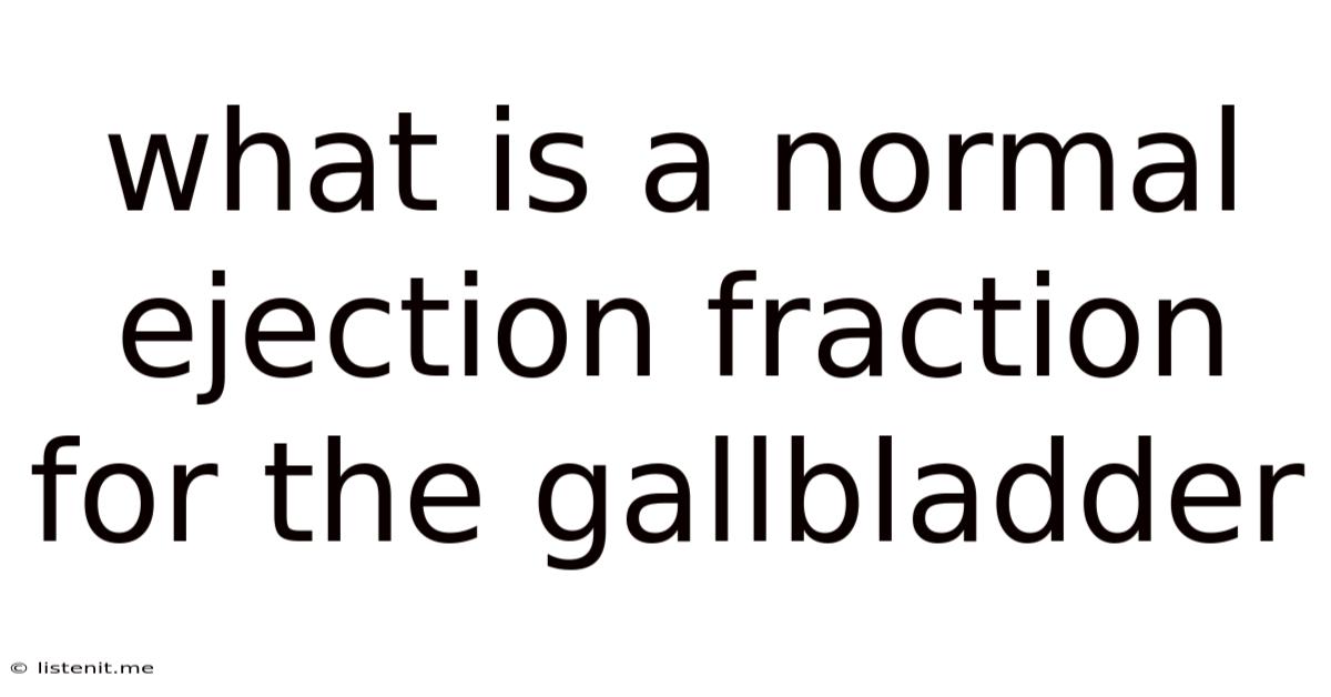 What Is A Normal Ejection Fraction For The Gallbladder