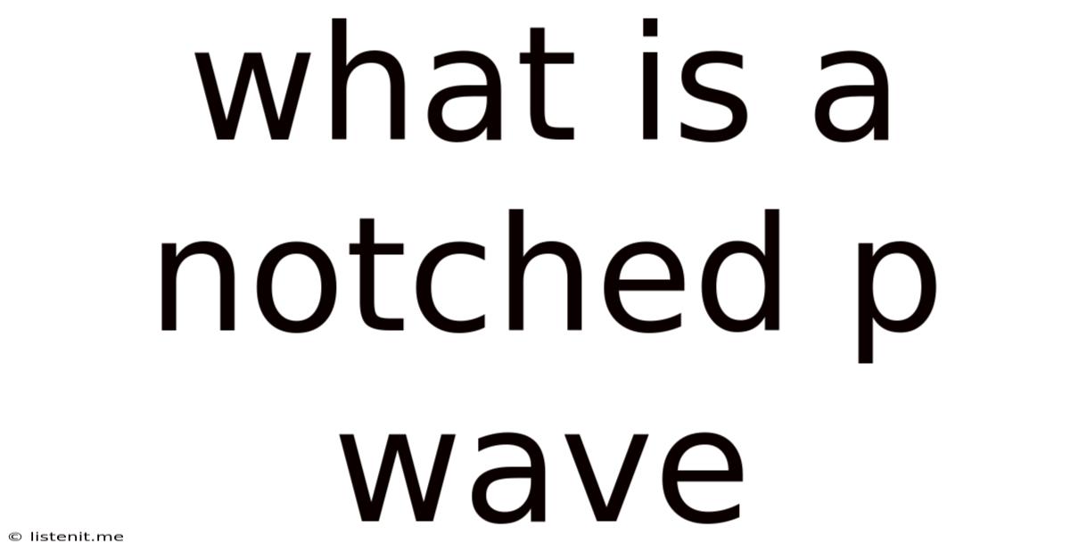 What Is A Notched P Wave