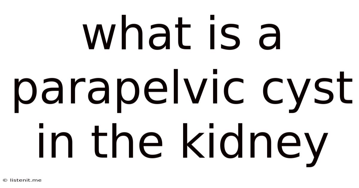 What Is A Parapelvic Cyst In The Kidney