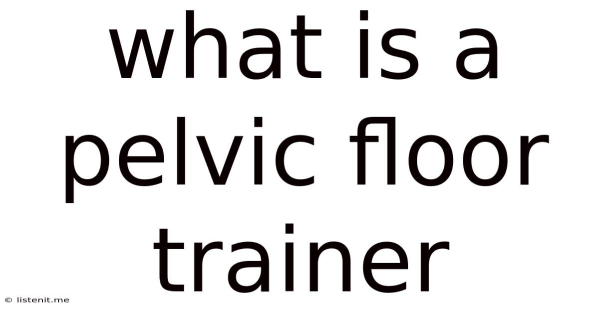 What Is A Pelvic Floor Trainer