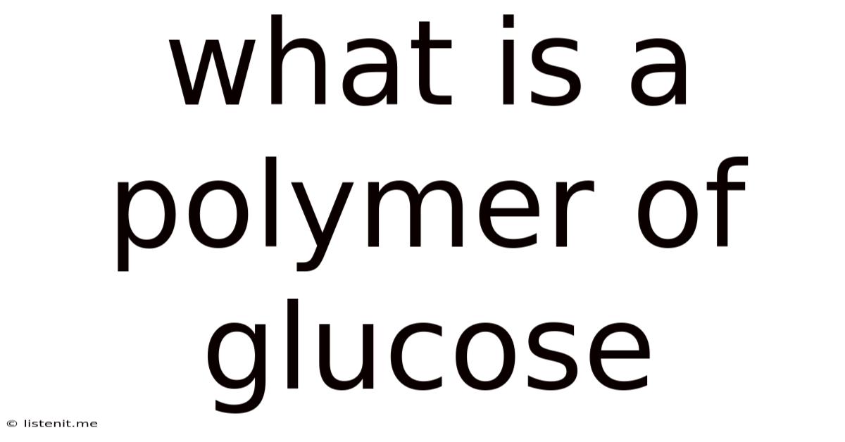 What Is A Polymer Of Glucose